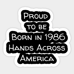 Proud to be born in 1986 Hands Across America Sticker